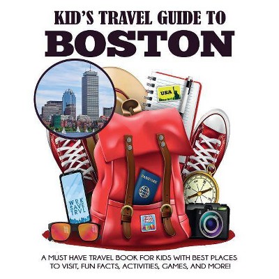 Kid's Travel Guide to Boston - (Kids' Travel Books) by  Julie Grady & Dylanna Travel Press (Paperback)