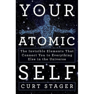  Your Atomic Self - by  Curt Stager (Hardcover) 