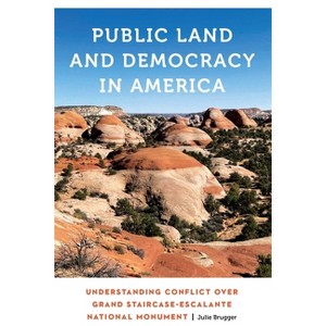 Public Land and Democracy in America - (Anthropology of Contemporary North America) by Julie Brugger - 1 of 1