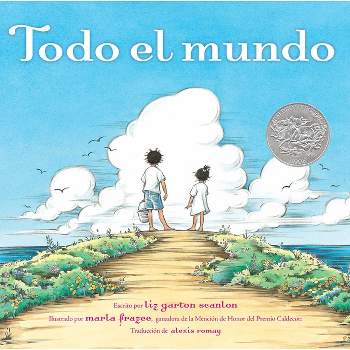 Todo El Mundo (All the World) - by Liz Garton Scanlon