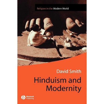 Hinduism and Modernity - (Religion and Spirituality in the Modern World) by  David Smith (Paperback)