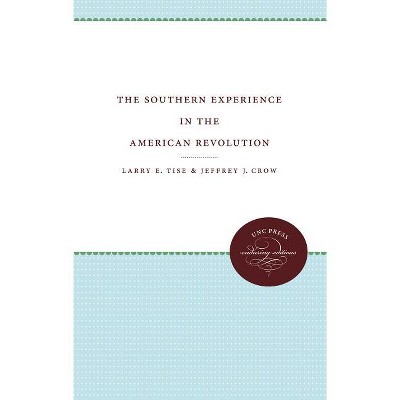 The Southern Experience in the American Revolution - (UNC Press Enduring Editions) by  Larry E Tise & Jeffrey J Crow (Paperback)