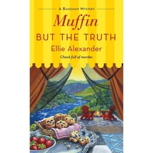 Muffin But the Truth - (Bakeshop Mystery) by  Ellie Alexander (Paperback) - 1 of 1
