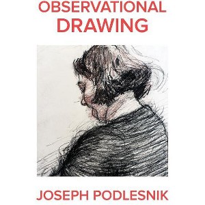 Observational Drawing - by  Joseph Podlesnik (Paperback) - 1 of 1