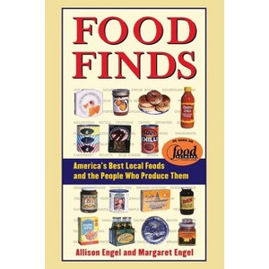 Food Finds America's Best Local Foods and the People Who Produce Them - by  Allison Engel & Margaret Engel (Paperback) - 1 of 1