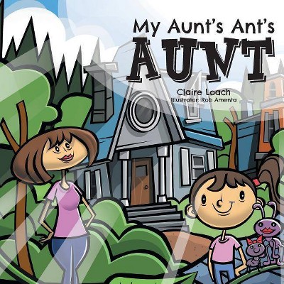 My Aunt's Ant's Aunt - by  Claire Loach (Paperback)