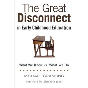 The Great Disconnect in Early Childhood Education - by  Michael Gramling (Paperback) - 1 of 1