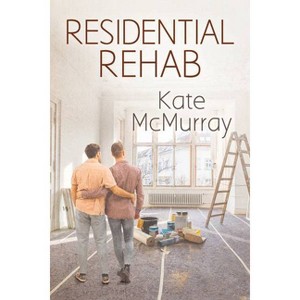 Residential Rehab - (The Restoration Channel) by  Kate McMurray (Paperback) - 1 of 1