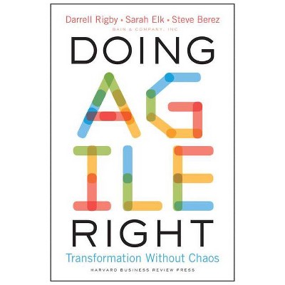 Doing Agile Right - by  Darrell Rigby & Sarah Elk & Steve Berez (Hardcover)