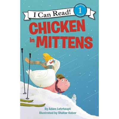 Chicken in Mittens - (I Can Read Level 1) by  Adam Lehrhaupt (Paperback)