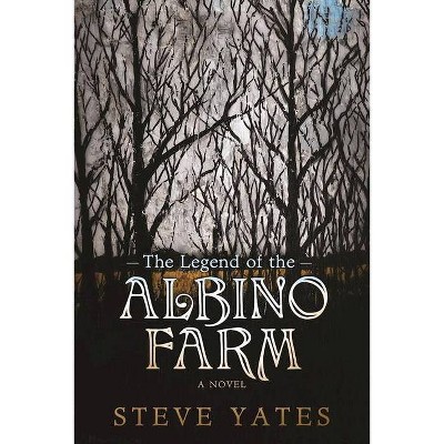 The Legend of the Albino Farm - by  Steve Yates (Paperback)