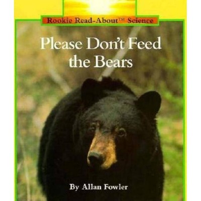 Please Don't Feed the Bears (Rookie Read-About Science: Animals) - by  Allan Fowler (Paperback)