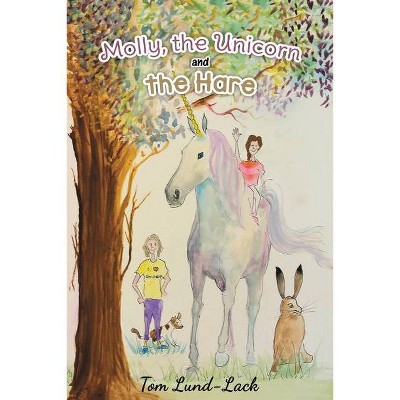 Molly, the Unicorn and the Hare - by  Tom Lund-Lack (Paperback)