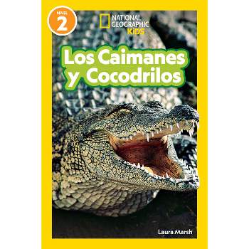 National Geographic Readers Los Caimanes Y Cocodrilos (Nivel 2) - by  Laura Marsh (Paperback)