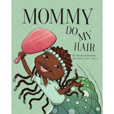 Mommy Do My Hair - by  Yesenia Hernandez (Paperback)