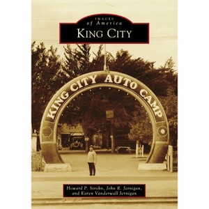 King City - (Images of America) by  Karen Jernigan & John Jernigan & Howard Strohn (Paperback) - 1 of 1