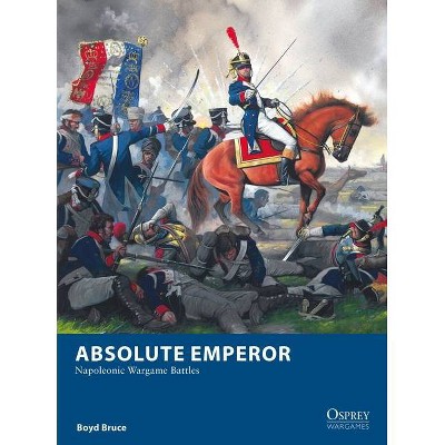 Absolute Emperor - (Osprey Wargames) by  Boyd Bruce (Paperback)