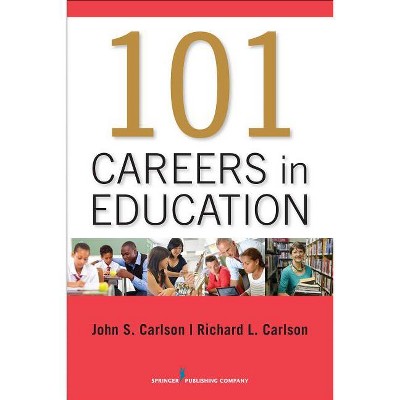 101 Careers in Education - by  John Carlson & Richard Carlson (Paperback)