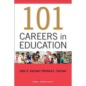 101 Careers in Education - by  John Carlson & Richard Carlson (Paperback) - 1 of 1