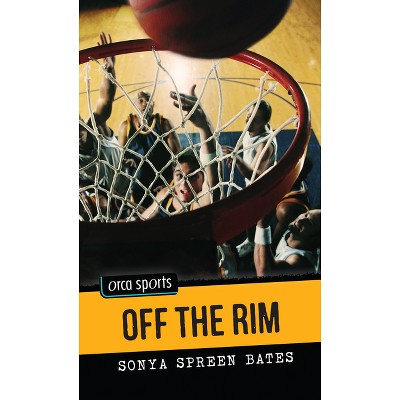Off the Rim - (Orca Sports) by  Sonya Spreen Bates (Paperback)