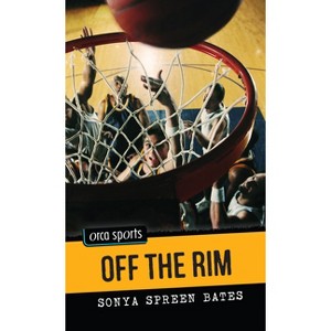 Off the Rim - (Orca Sports) by  Sonya Spreen Bates (Paperback) - 1 of 1