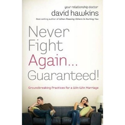 Never Fight Again . . . Guaranteed! - by  David Hawkins (Paperback)