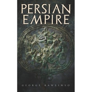 Persian Empire - by  George Rawlinson (Paperback) - 1 of 1