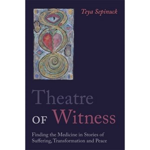 Theatre of Witness - by  Teya Sepinuck (Paperback) - 1 of 1