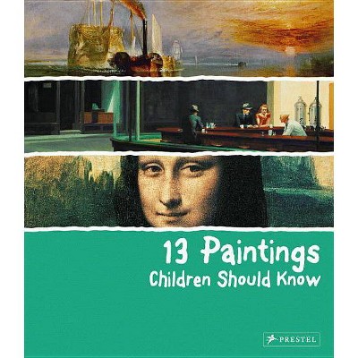 13 Paintings Children Should Know - by  Angela Wenzel (Hardcover)