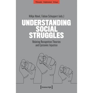 Understanding Social Struggles - (Philosophy - Enlightenment - Critique) by  Hilkje Hänel & Fabian Schuppert (Paperback) - 1 of 1