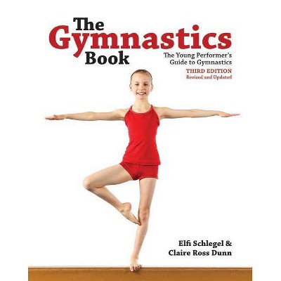 The Gymnastics Book - 3rd Edition by  Elfi Schlegel & Claire Ross Dunn (Paperback)
