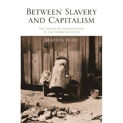 Between Slavery and Capitalism - by  Martin Ruef (Paperback)