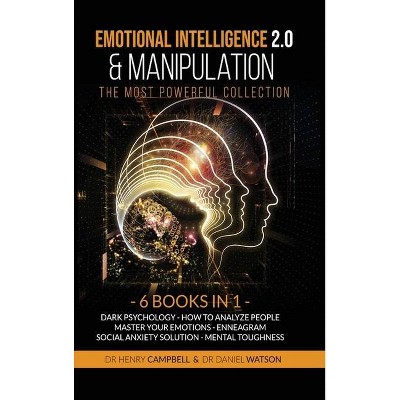 Emotional Intelligence 2.0 & Manipulation THE MOST POWERFUL COLLECTION - by  Henry Campbell & Daniel Watson (Hardcover)