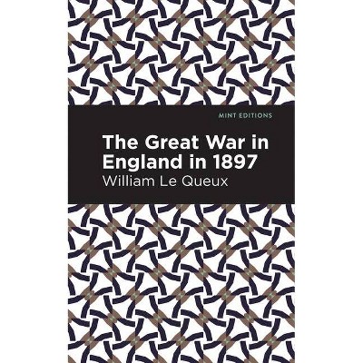 The Great War in England in 1897 - (Mint Editions) by  William Le Queux (Paperback)