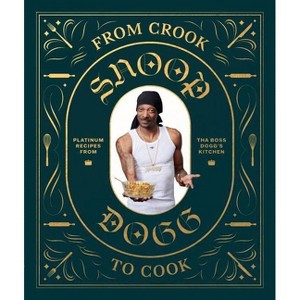 From Crook to Cook: Platinum Recipes from Tha Boss Dogg's Kitchen (Snoop Dogg Cookbook, Celebrity Cookbook with Soul Food Recipes) - (Hardcover) - 1 of 1