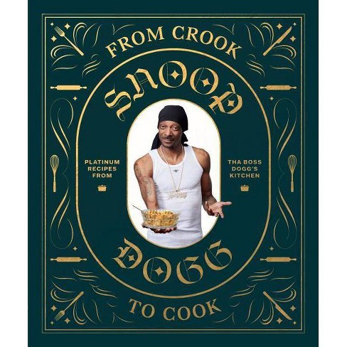 From Crook to Cook: Platinum Recipes from Tha Boss Dogg's Kitchen (Snoop Dogg Cookbook, Celebrity Cookbook with Soul Food Recipes) - (Hardcover) - image 1 of 1