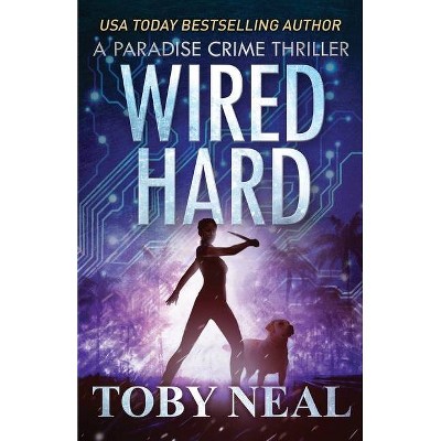 Wired Hard - (Paradise Crime Thrillers) by  Toby Neal (Paperback)