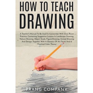How to Teach Drawing - by  Prang Company (Paperback) - 1 of 1