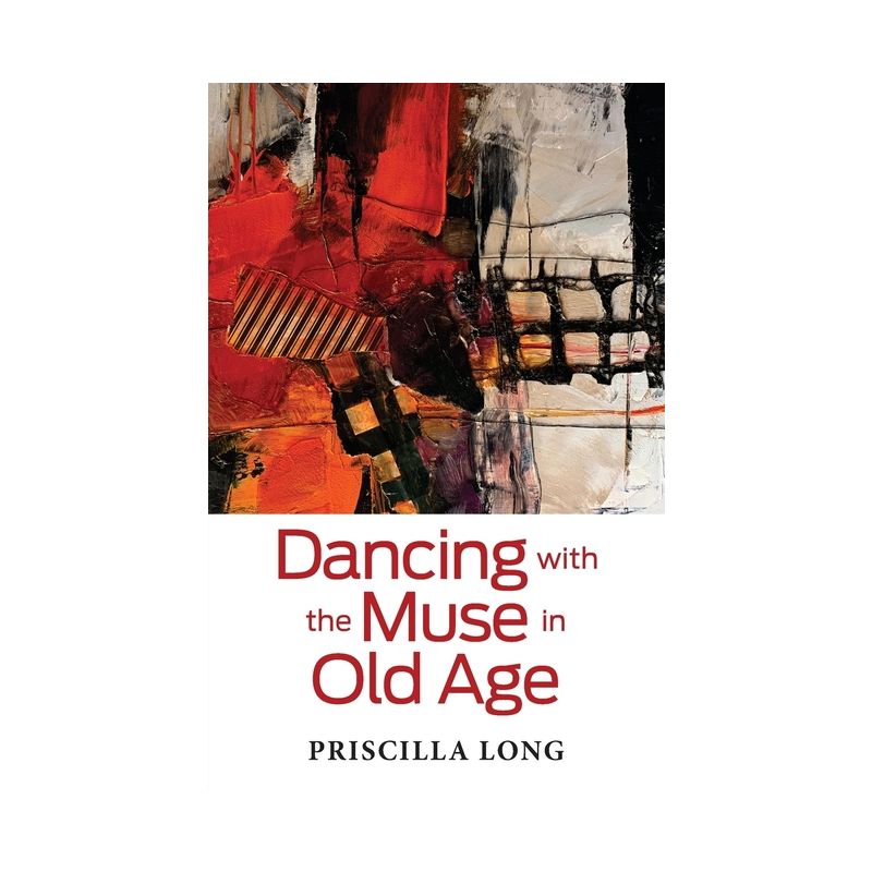 Dancing with the Muse in Old Age - by  Priscilla Long (Paperback), 1 of 2