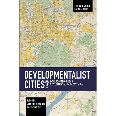 Developmentalist Cities? - (Studies in Critical Social Sciences) by  Jamie Doucette & Bae-Gyoon Park (Paperback)