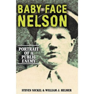 Baby Face Nelson - by  Steven Nickel & William J Helmer (Paperback) - 1 of 1