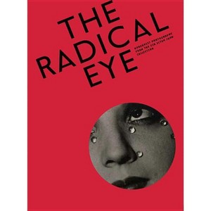 The Radical Eye: Modernist Photography from the Sir Elton John Collection - by  Shoair Mavlian & Simon Baker & Newell Harbin (Hardcover) - 1 of 1