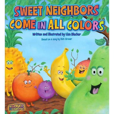 Sweet Neighbors Come in All Colors - by  Lisa Blecker (Hardcover)