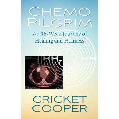 Chemo Pilgrim - by  Cricket Cooper (Paperback)