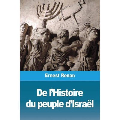 De l'Histoire du peuple d'Israël - by  Ernest Renan (Paperback)