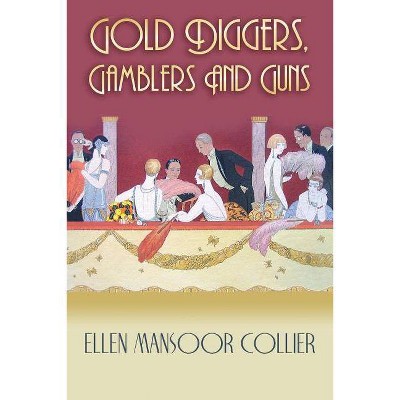 Gold Diggers, Gamblers and Guns - (Jazz Age Mystery) by  Ellen Mansoor Collier (Paperback)