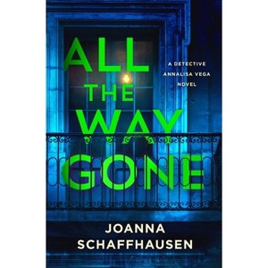 All the Way Gone - (Detective Annalisa Vega) by  Joanna Schaffhausen (Hardcover) - 1 of 1