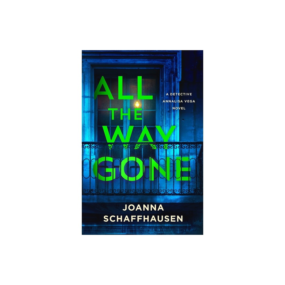 All the Way Gone - (Detective Annalisa Vega) by Joanna Schaffhausen (Hardcover)