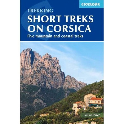 Trekking Short Treks on Corsica - by  Gillian Price (Paperback)