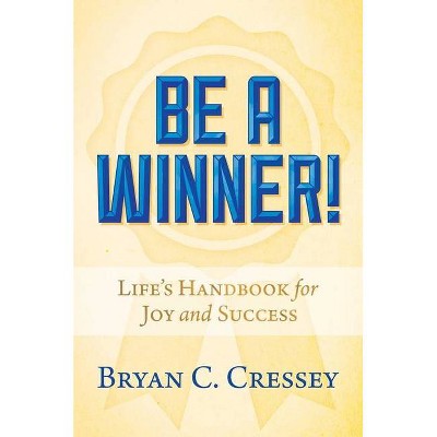 Be a Winner! - by  Bryan C Cressey (Hardcover)